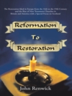 Image for Reformation to Restoration: The Restoration Ideal in Europe from the 16Th to the 19Th Century and the Rise of New Testament Churches in Britain and America with a Special Focus on Scotland