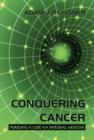 Image for Conquering Cancer : Pursuing a Cure via Integral Medicine