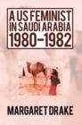 Image for Us Feminist in Saudi Arabia: 1980-1982