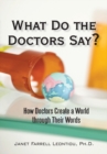 Image for What Do the Doctors Say?: How Doctors Create a World Through Their Words