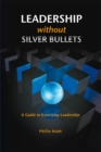 Image for Leadership Without Silver Bullets: A Guide to Exercising Leadership