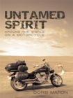 Image for Untamed Spirit: Around the World on a Motorcycle