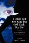 Image for I Could Not See God, But God Could See Me