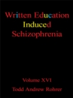 Image for Written Education Induced Schizophrenia: Volume Xvi