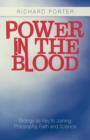 Image for Power in the Blood : Biology as Key to Joining Philosophy, Faith and Science