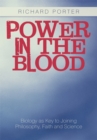 Image for Power in the Blood: Biology as Key to Joining Philosophy, Faith and Science