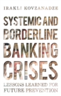 Image for Systemic and Borderline Banking Crises: Lessons Learned for Future Prevention