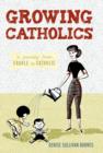 Image for Growing Catholics : A Journey from Cradle to Catholic