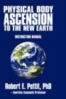 Image for Physical Body Ascension to the New Earth : Instruction Manual