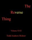 Image for The Reverse Thing : Volume XVII