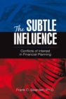 Image for Subtle Influence: Conflicts of Interest in Financial Planning