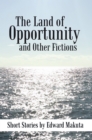 Image for Land of Opportunity and Other Fictions: Short Stories