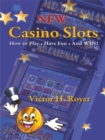 Image for New Casino Slots: How to Play * Have Fun * and Win!