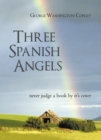 Image for Three Spanish Angels: Never Judge a Book by It&#39;s Cover
