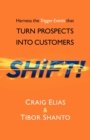 Image for SHiFT! : Harness the Trigger Events That TURN PROSPECTS INTO CUSTOMERS