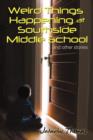Image for Weird Things Happening at Southside Middle School : And Other Stories