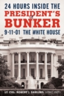 Image for 24 Hours Inside the President&#39;s Bunker : 9-11-01: The White House