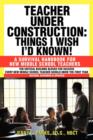 Image for Teacher Under Construction : Things I Wish I&#39;d Known!: A Survival Handbook for New Middle School Teachers (Revised, expanded &amp; updated)