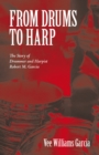Image for From Drums to Harp: The Story of Drummer and Harpist Robert M. Garcia