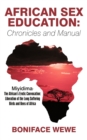 Image for African Sex Education : Chronicles and Manual: Miyidima-The African&#39;s Erotic Convocation: Liberation of the Long Suffering Birds and Bees of Africa