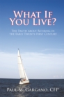 Image for What If You Live?: The Truth About Retiring in the Early Twenty-First Century