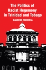 Image for Politics of Racist Hegemony in Trinidad and Tobago