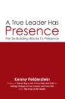 Image for True Leader Has Presence: The Six Building Blocks to Presence
