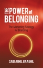 Image for Power of Belonging: The Marketing Strategy for Branding
