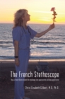 Image for French Stethoscope: How a French Doctor Turned Life Challenges into Opportunities and Deep Appreciation