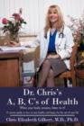 Image for Dr. Chris&#39;s A, B, C&#39;s of Health : When your body screams, listen to it!
