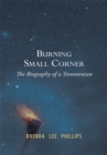Image for Burning Small Corner: The Biography of a Torontonian