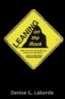 Image for Leaning on the Rock: When You Find Yourself Between a Rock and a Hard Place ... Lean on the Rock