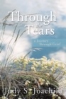 Image for Through the Tears: A Journey Through Grief