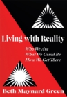 Image for Living With Reality : Who We Are, What We Could Be, How We Get There