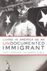 Image for Living in America as an Undocumented Immigrant : How I Survived the Ordeal