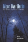 Image for Moon over Berlin: The Unseen Assassin of Adolf Hitler