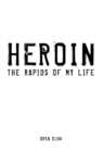 Image for Heroin: The Rapids of My Life