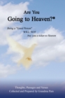 Image for Are You Going to Heaven?*: Being a &amp;quot;Good Person&amp;quot; .  .  ..Will Not.  .  .  Buy You a Ticket to Heaven