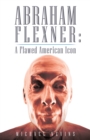 Image for Abraham Flexner: a Flawed American Icon