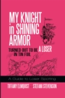 Image for My Knight in Shining Armor Turned out to Be a Loser in Tin Foil: A Guide to Loser Spotting