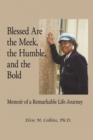 Image for Blessed Are the Meek, the Humble, and the Bold: Memoir of a Remarkable Life Journey