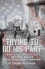 Image for Trying to Do His Part: The Life Story of Retired Major Cecil Eldridge Johnston