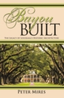 Image for Bayou Built: The Legacy of Louisiana&#39;s Historic Architecture