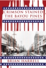 Image for Crimson Stained the Bayou Pines: A Novel of Political Struggle in the Deep South
