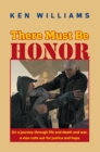 Image for There Must Be Honor: On a Journey Through Life and Death and War, a Man Calls out for Justice and Hope.