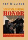 Image for There Must Be Honor : On a Journey Through Life and Death and War, a Man Calls Out for Justice and Hope.