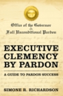 Image for Executive Clemency by Pardon: a Guide to Pardon Success