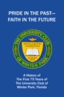 Image for Pride in the Past--Faith in the Future: A History of the First 75 Years of the University Club of Winter Park, Florida