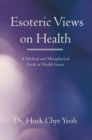Image for Esoteric Views on Health: A Medical and Metaphysical Look at Health Issues