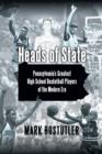 Image for Heads of State : Pennsylvania&#39;s Greatest High School Basketball Players of the Modern Era
